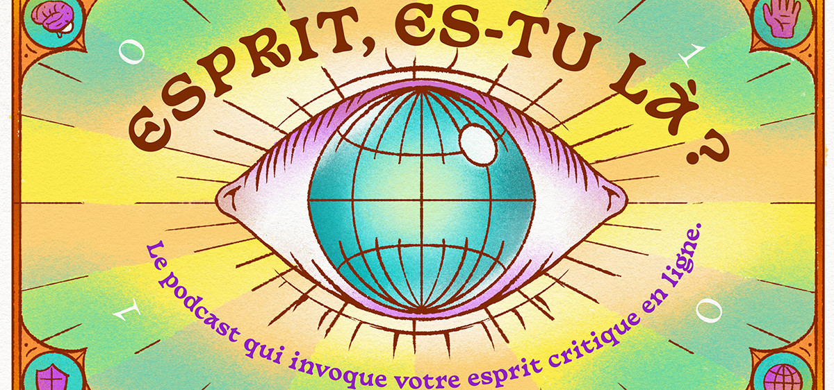 Esprit, es-tu là ? Le podcast qui invoque votre esprit critique en ligne