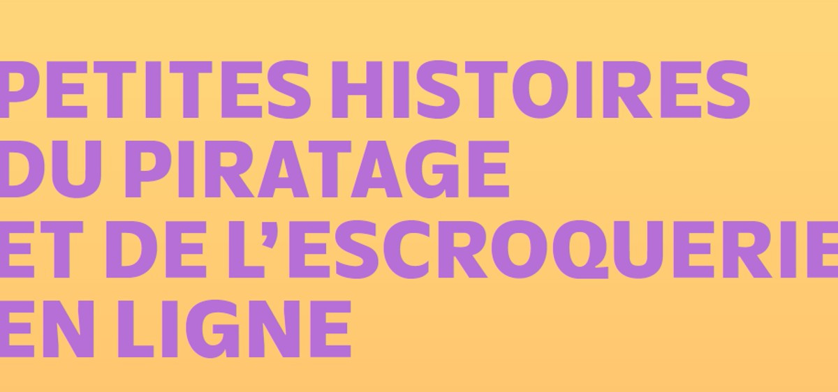 Petites histoires du piratage et de l’escroquerie en ligne